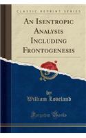 An Isentropic Analysis Including Frontogenesis (Classic Reprint)