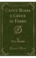 Croce Rossa E Croce Di Ferro (Classic Reprint)