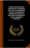 Statutes and Statutory Construction, Including a Discussion of Legislative Powers, Constitutional Regulations Relative to the Forms of Legislation and to Legislative Procedure