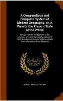 A Compendious and Complete System of Modern Geography, or, A View of the Present State of the World: Being a Faithful Abridgement of the American Universal Geography (edition of 1812) With Corrections and Additions Made From Information Since Receiv(English)