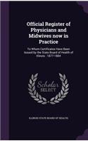 Official Register of Physicians and Midwives Now in Practice: To Whom Certificates Have Been Issued by the State Board of Health of Illinois: 1877-1884