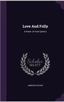 Love And Folly: A Poem. In Four Canto's