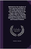 Methods for the Analysis of Ores, pig Iron and Steel, in use at the Laboratories of Iron and Steel Works in the Region About Pittsburg; Together With an Appendix Containing Various Special Methods of Analysis of Ores and Furnace Products
