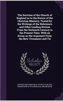 Doctrine of the Church of England as to the Nature of the Christian Ministry, Tested by the Writings of the Reformers and Other Leading Divines From the Sixteenth Century to the Present Time. With an Essay on the Argument From the New Testament and