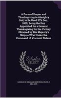 A Form of Prayer and Thanksgiving to Almighty God; To Be Used 5th Dec., 1805, Being the Day Appointed for a General Thanksgiving for the Victory Obtained by His Majesty's Ships of War Under the Command of Viscount Nelson