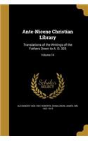 Ante-Nicene Christian Library: Translations of the Writings of the Fathers Down to A. D. 325; Volume 14