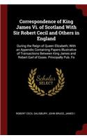 Correspondence of King James VI. of Scotland with Sir Robert Cecil and Others in England