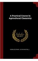 A Practical Course in Agricultural Chemistry