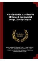 Whistle-Binkie. a Collection of Comic & Sentimental Songs, Chiefly Original