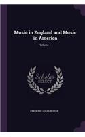 Music in England and Music in America; Volume 1