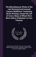 The Miscellaneous Works of the Late Reverend and Learned Conyers Middleton