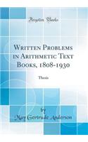 Written Problems in Arithmetic Text Books, 1808-1930: Thesis (Classic Reprint): Thesis (Classic Reprint)