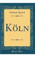 KÃ¶ln (Classic Reprint)