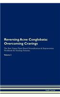 Reversing Acne Conglobata: Overcoming Cravings The Raw Vegan Plant-Based Detoxification & Regeneration Workbook for Healing Patients. Volume 3