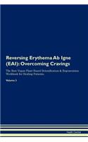 Reversing Erythema Ab Igne (EAI): Overcoming Cravings The Raw Vegan Plant-Based Detoxification & Regeneration Workbook for Healing Patients. Volume 3