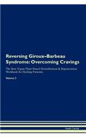 Reversing Giroux-Barbeau Syndrome: Overcoming Cravings the Raw Vegan Plant-Based Detoxification & Regeneration Workbook for Healing Patients. Volume 3