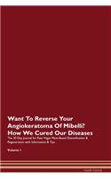 Want To Reverse Your Angiokeratoma Of Mibelli? How We Cured Our Diseases. The 30 Day Journal for Raw Vegan Plant-Based Detoxification & Regeneration with Information & Tips Volume 1