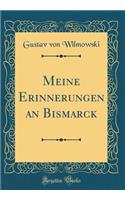 Meine Erinnerungen an Bismarck (Classic Reprint)
