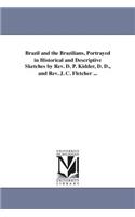 Brazil and the Brazilians, Portrayed in Historical and Descriptive Sketches by Rev. D. P. Kidder, D. D., and Rev. J. C. Fletcher ...