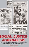 Social Justice Journalism; A Cultural History of Social Movement Media from Abolition to #womensmarch