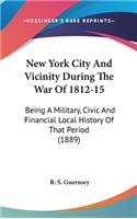 New York City And Vicinity During The War Of 1812-15