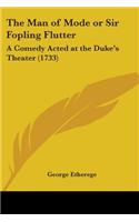 The Man Of Mode Or Sir Fopling Flutter: A Comedy Acted At The Duke's Theater (1733)(English)