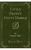 Little Prudy's Dotty Dimple (Classic Reprint): (English)