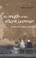 Myth of the Silent Woman: Moroccan Women Writers(University of Toronto Romance Series)
