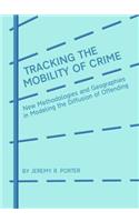 Tracking the Mobility of Crime: New Methodologies and Geographies in Modeling the Diffusion of Offending