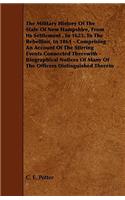 Military History of the State of New Hampshire, from Its Settlement, in 1623, to the Rebellion, in 1861 - Comprising an Account of the Stirring Ev