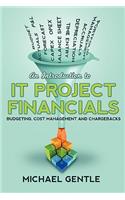An Introduction to IT PROJECT FINANCIALS - budgeting, cost management and chargebacks.