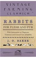 Rabbits for Flesh and Fur - With Information on Breeding, Varieties, Housing and Other Aspects of Rabbit Farming on a Smallholding