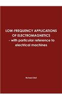 LOW-FREQUENCY APPLICATIONS OF ELECTROMAGNETICS - with particular reference to electrical machines