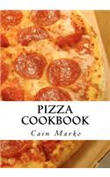 Pizza Cookbook: Pizza Recipes, Pizza Crust Recipes, Pizza Dough Recipes and Pizza Sauce Recipes