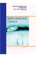 Genetics of Sleep and Its Disorders, an Issue of Sleep Medicine Clinics