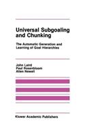 Universal Subgoaling and Chunking: The Automatic Generation and Learning of Goal Hierarchies