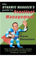 Dynamic Manager's Guide To Practical Management: How To Manage Money, People, And Yourself To Increase Your Company's Profits