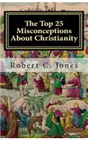 The Top 25 Misconceptions About Christianity