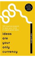 Ideas Are Your Only Currency