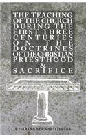 The Teaching of the Church During the First Three Centuries on the Doctrines of the Christian Priesthood and Sacrifice