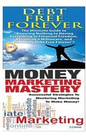Debt Free Forever & Money Marketing Mastery