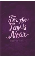 For the Time is Near