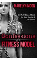 Confessions of a Fitness Model: The Ugly Truth about the New Standard for Beauty