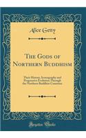 The Gods of Northern Buddhism: Their History, Iconography and Progressive Evolution Through the Northern Buddhist Countries (Classic Reprint)