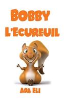 Bobby L'Ecureuil: Une Merveilleuse Histoire pour Enfants à Lire Avant de Dormir(Histoires d'Animaux Pour Enfants À Lire Avant de Dormir)