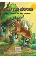 Rolf the moose who thought he was a mouse
