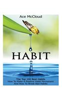 Habit: The Top 100 Best Habits: How to Make a Positive Habit Permanent and How to Break Bad Habits(English)