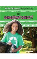 Be a Conservationist!