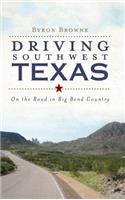 Driving Southwest Texas: On the Road in Big Bend Country
