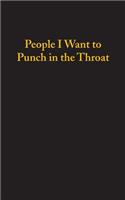 People I Want To Punch In The Throat (120 Page, 5x8 Notebook Lined Blank Book)